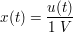 $ x(t)=\bruch{u(t)}{1\ V} $ $ x(t)=\bruch{u(t)}{1\ V} $
