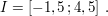 $ I = \left[-1,5\,; 4,5\right]\,. $