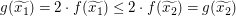 $ g(\widetilde{x_1})=2\cdot f(\widetilde{x_1})\le 2\cdot f(\widetilde{x_2})=g(\widetilde{x_2}) $ $ g(\widetilde{x_1})=2\cdot f(\widetilde{x_1})\le 2\cdot f(\widetilde{x_2})=g(\widetilde{x_2}) $