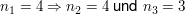 $ n_1=4 \Rightarrow n_2=4 \text{ und } n_3=3 $ $ n_1=4 \Rightarrow n_2=4 \text{ und } n_3=3 $