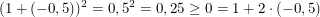 $ (1+(-0,5))^2=0,5^2=0,25 \ge 0=1+2\cdot{}(-0,5) $