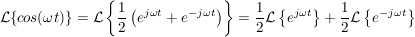 $ \mathcal{L}\{cos(\omega t)\}=\mathcal{L}\left\{\bruch{1}{2}\left(e^{j\omega t}+e^{-j\omega t}\right)\right\}=\bruch{1}{2}\mathcal{L}\left\{e^{j\omega t}\right\}+\bruch{1}{2}\mathcal{L}\left\{e^{-j\omega t}\right\} $