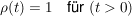 $ \rho(t)=1\quad \text{für}\ (t>0) $