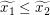 $ \widetilde{x_1}\le \widetilde{x_2} $ $ \widetilde{x_1}\le \widetilde{x_2} $
