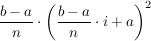 $ \frac{b-a}{n}\cdot\left(\frac{b-a}{n}\cdot i+a\right) ^2 $