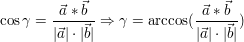 $ \cos\gamma=\bruch{\vec a*\vec b}{|\vec a|\cdot{}|\vec b|} \Rightarrow \gamma=\arccos(\bruch{\vec a*\vec b}{|\vec a|\cdot{}|\vec b|}) $ $ \cos\gamma=\bruch{\vec a*\vec b}{|\vec a|\cdot{}|\vec b|} \Rightarrow \gamma=\arccos(\bruch{\vec a*\vec b}{|\vec a|\cdot{}|\vec b|}) $