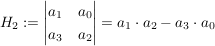 $ H_2:=\vmat{a_1 & a_0 \\ a_3 & a_2}=a_1\cdot{}a_2-a_3\cdot{}a_0 $