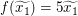 $ f(\widetilde{x_1})=5\widetilde{x_1}\ $ $ f(\widetilde{x_1})=5\widetilde{x_1}\ $
