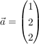 $ \vec a = \vektor{1\\2\\2} $