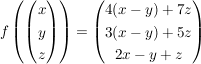 $ f\left(\vektor{x\\y\\z}\right) = \vektor{4(x-y)+7z\\3(x-y)+5z\\2x-y+z} $