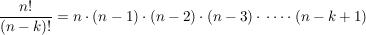 $ \bruch{n!}{(n-k)!}=n\cdot{}(n-1)\cdot{}(n-2)\cdot{}(n-3)\cdot{}\cdots\cdot{}(n-k+1) $