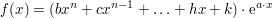 $ f(x)=(bx^n+cx^{n-1}+\ldots+hx+k)\cdot{}\mathrm{e}^{a\cdot{}x} $