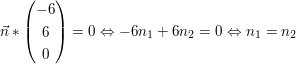 $ \vec n*\vektor{-6\\6\\0}=0 \gdw -6n_1+6n_2=0 \gdw n_1=n_2 $ $ \vec n*\vektor{-6\\6\\0}=0 \gdw -6n_1+6n_2=0 \gdw n_1=n_2 $