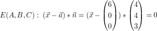 $ E(A,B,C):\ (\vec x-\vec a)*\vec n=(\vec x - \vektor{6\\0\\0})*\vektor{4\\4\\3}=0 $