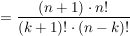 $ =\frac{(n+1)\cdot n!}{(k+1)!\cdot(n-k)!} $