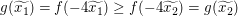 $ g(\widetilde{x_1})=f(-4\widetilde{x_1})\ge f(-4\widetilde{x_2})=g(\widetilde{x_2}) $ $ g(\widetilde{x_1})=f(-4\widetilde{x_1})\ge f(-4\widetilde{x_2})=g(\widetilde{x_2}) $