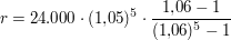 $ r = 24.000\cdot{}(1{,}05)^5 \cdot{}\bruch{1{,}06 -1}{(1{,}06)^5 -1} $